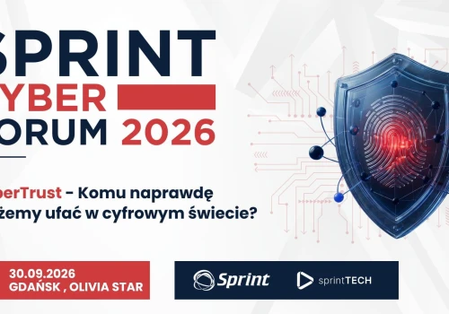 Kryzys cyfrowego zaufania staje się problemem biznesu. Przed nami Sprint Cyber Forum 2026