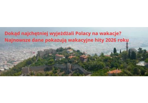 Dokąd najchętniej wyjeżdżali Polacy? Najnowsze dane pokazują wakacyjne hity 2026 roku