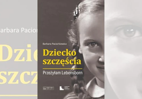 Dziecko szczęścia. Przeżyłam Lebensborn Barbary Paciorkiewicz