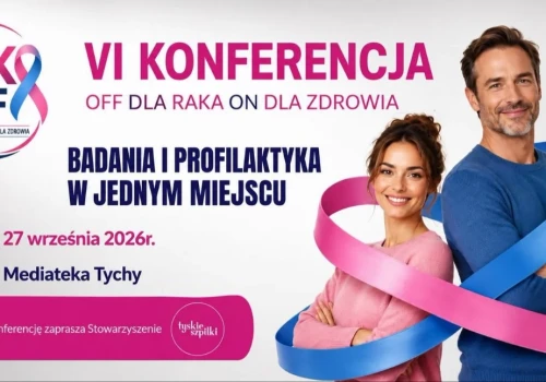 RAK OFF - Off dla raka, ON dla zdrowia. Konferencja profilaktyczna w Tychach