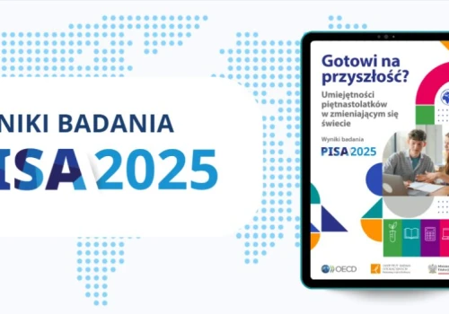 Co jeszcze wynika z badania PISA 2025? Piętnastolatkowie w świecie cyfrowym; dobrostan oraz postawy wobec szkoły i uczenia się