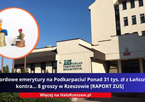 Rekordowe emerytury na Podkarpaciu! Ponad 31 tys. zł z Łańcuta kontra... 8 groszy w Rzeszowie
