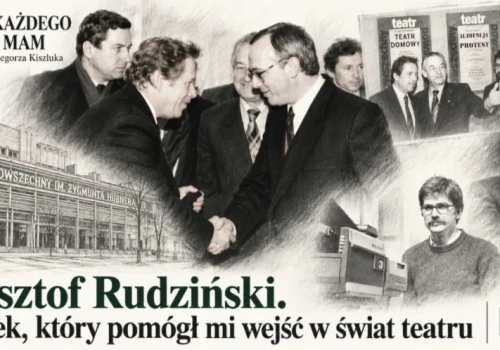 Krzysztof Rudziński. Człowiek, który pomógł mi wejść w świat teatru