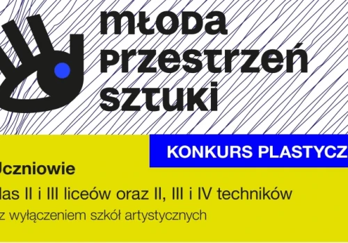 „Młoda Przestrzeń Sztuki” - Ogólnopolski Konkurs Plastyczny w Ciechanowie