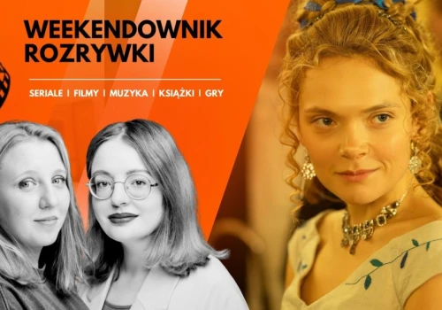 13 polecajek na weekend. Nie samą 