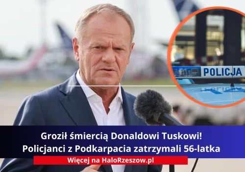 Groził śmiercią Donaldowi Tuskowi! Policjanci z Podkarpacia zatrzymali 56-latka