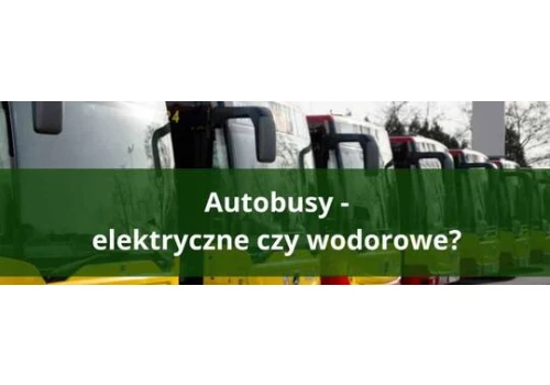 Elektryczne czy wodorowe autobusy? Samorządy stoją przed wyborem technologii