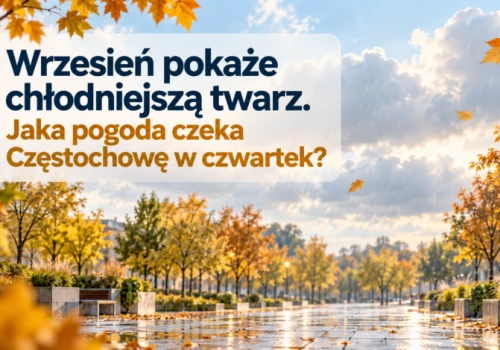 Wrzesień pokaże chłodniejszą twarz. Jaka pogoda czeka Częstochowę w czwartek?