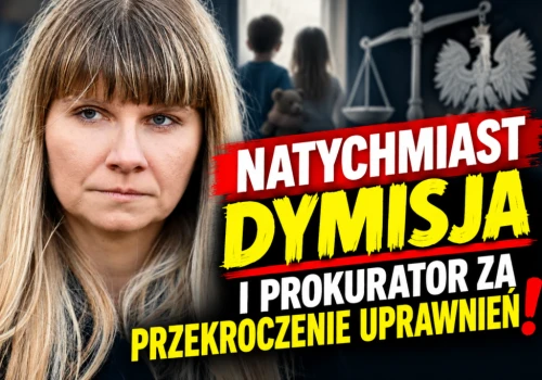 Natychmiast dymisja Horny-Cieślak i prokurator za przekroczenie uprawnień przez Rzecznika Praw Dzieck