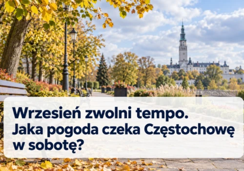 Wrzesień zwolni tempo. Jaka pogoda czeka Częstochowę w sobotę?