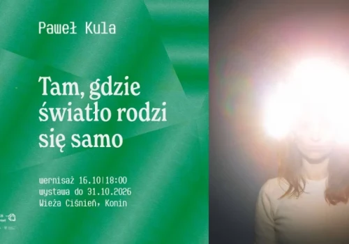 Wystawa Pawła Kuli „Tam, gdzie światło rodzi się samo”