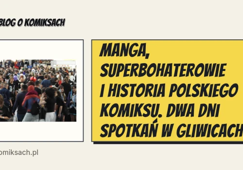 Manga, superbohaterowie i historia polskiego komiksu. Dwa dni spotkań w Gliwicach