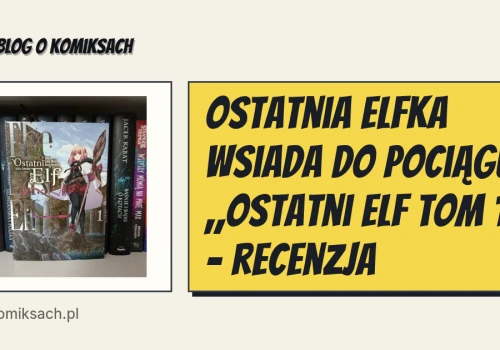 Ostatnia elfka wsiada do pociągu, „Ostatni elf tom 1” - recenzja