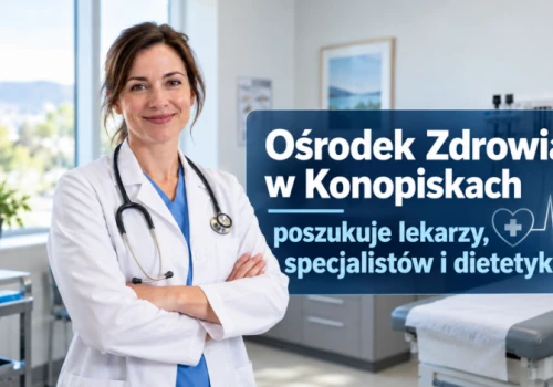 Ośrodek Zdrowia w Konopiskach poszukuje lekarzy, specjalistów i dietetyka