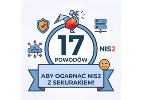 17 powodów, aby ogarnąć NIS2 z sekurakiem! 😉