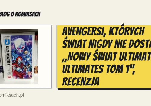 Avengersi, których świat nigdy nie dostał, „Nowy świat Ultimate. Ultimates tom 1”, recenzja