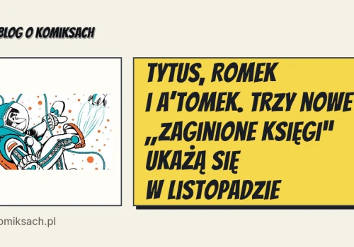 Tytus, Romek i A’Tomek. Trzy nowe „Zaginione księgi” ukażą się w listopadzie