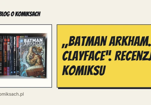 „Batman Arkham. Clayface”. Recenzja komiksu