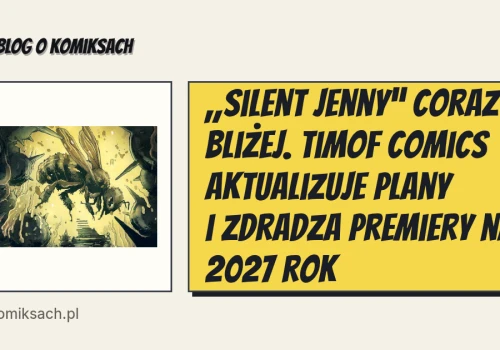 „Silent Jenny” coraz bliżej. Timof Comics aktualizuje plany i zdradza premiery na 2027 rok