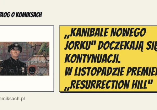 „Kanibale Nowego Jorku” doczekają się kontynuacji. W listopadzie premiera „Resurrection Hill”
