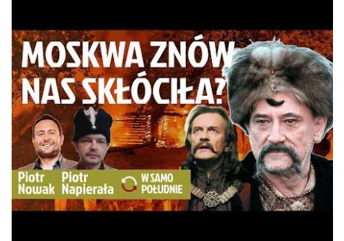 Jak Rosja rozegrała Polaków i Ukraińców przeciwko sobie. Lekcja z upadku I Rzeczypospolitej