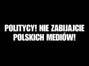 Politycy! Nie zabijajcie polskich mediów!