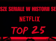 Netflix: najlepsze seriale w historii serwisu. TOP 25 świetnych produkcji