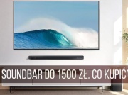 Jaki soundbar wybrać do 1500 zł? Te głośniki opłaca się kupić w 2024 roku!