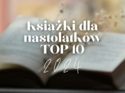 Najlepsze książki dla nastolatków 2024: TOP 10 nowości