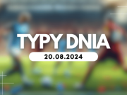 Typy dnia (wtorek) 20.08.2024 – Kupony na dziś