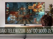 Telewizor 55 cali do 3000 zł. Co warto kupić w 2024 roku?