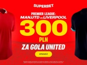 Superbet: 300 PLN za gola Man. United w meczu z Liverpoolem!