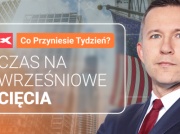 Czas na wrześniowe cięcia. Co przyniesie tydzień?