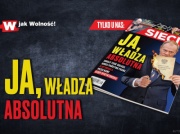 W nowym numerze tygodnika „Sieci”: Ja, władza absolutna!