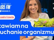 Stawiam na słuchanie organizmu. Aleksandra Lisowska PODCAST