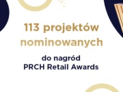 113 nominowanych projektów w XV edycji PRCH Retail Awards