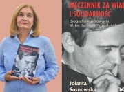 Słów kilka o ,,Męczenniku za wiarę i Solidarność…” |Rozmowa z Jolantą Sosnowską, autorką biografii bł. ks. Jerzego Popiełuszki