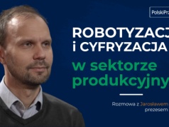 Robotyzacja i cyfryzacja fabryk w Polsce / rozmowa z Jarosławem Gracel, prezesem ASTOR