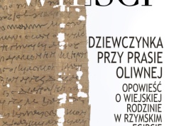 Dziewczynka przy prasie oliwnej. Opowieść o wiejskiej rodzinie w rzymskim Egipcie