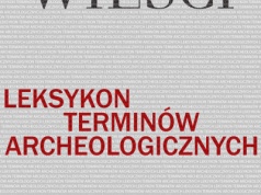 Czy polska archeologia ugruntowana jest w teorii? Leksykon terminów archeologicznych