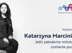Jeśli zabraknie mitologii, zostanie pustka. Prof. Katarzyna Marciniak i Projekt PULSAR