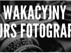 MOK Wysokie Mazowieckie zaprasza na Wakacyjny Kurs Fotografii