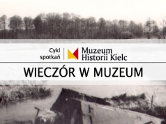 WIECZÓR W MUZEUM: Pozostałości działań wojennych ze stycznia 1945 roku w krajobrazie kieleckiej wsi - prelekcja Konrada Maja | MHKi