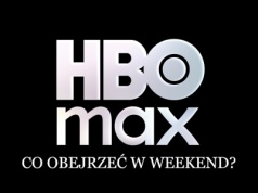 HBO Max: 5 świetnych nowości. Co obejrzeć w weekend?