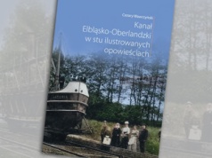 Kanał Elbląsko-Oberlandzki w stu ilustrowanych opowieściach [ Kultura ]