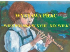 Wyjątkowa wystawa – „Wieś polska w XVIII–XIX wieku”