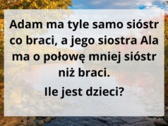Ta zagadka to logiczna pułapka. Nie daj się złapać na ten prosty chwyt