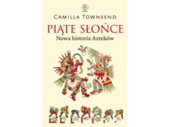 Piąte Słońce. Nowa historia Azteków |Recenzja