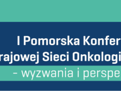 I Pomorska Konferencja Krajowej Sieci Onkologicznej  –  wyzywania i perspektywy