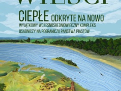 Ciepłe odkryte na nowo – wyjątkowy wczesnośredniowieczny kompleks osadniczy na pograniczu państwa Piastów